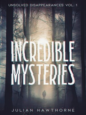 cover image of Incredible Mysteries Unsolved Disappearances Volume 1